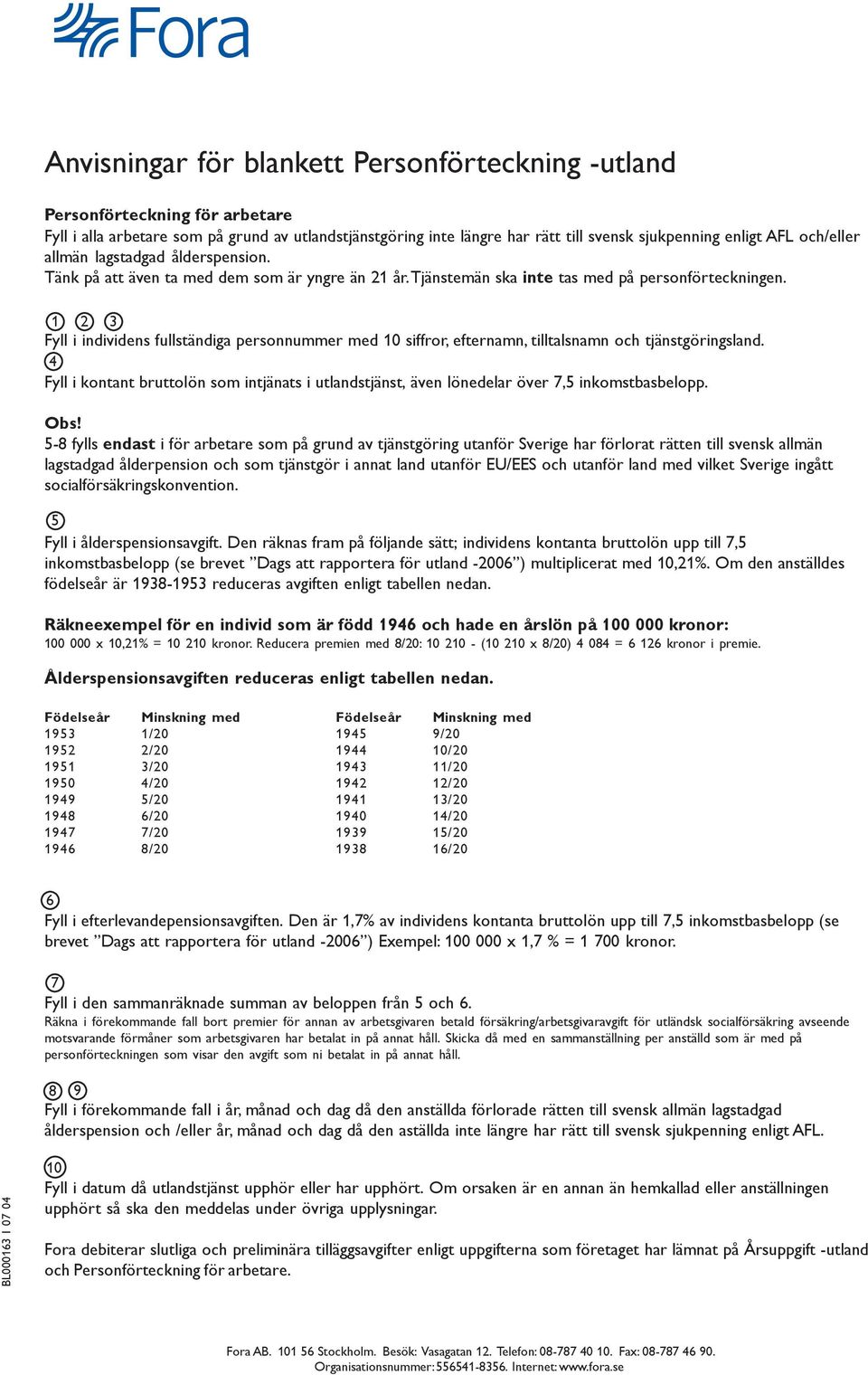 Fyll i individens fullständiga personnummer med 0 siffror, efternamn, tilltalsnamn och tjänstgöringsland.