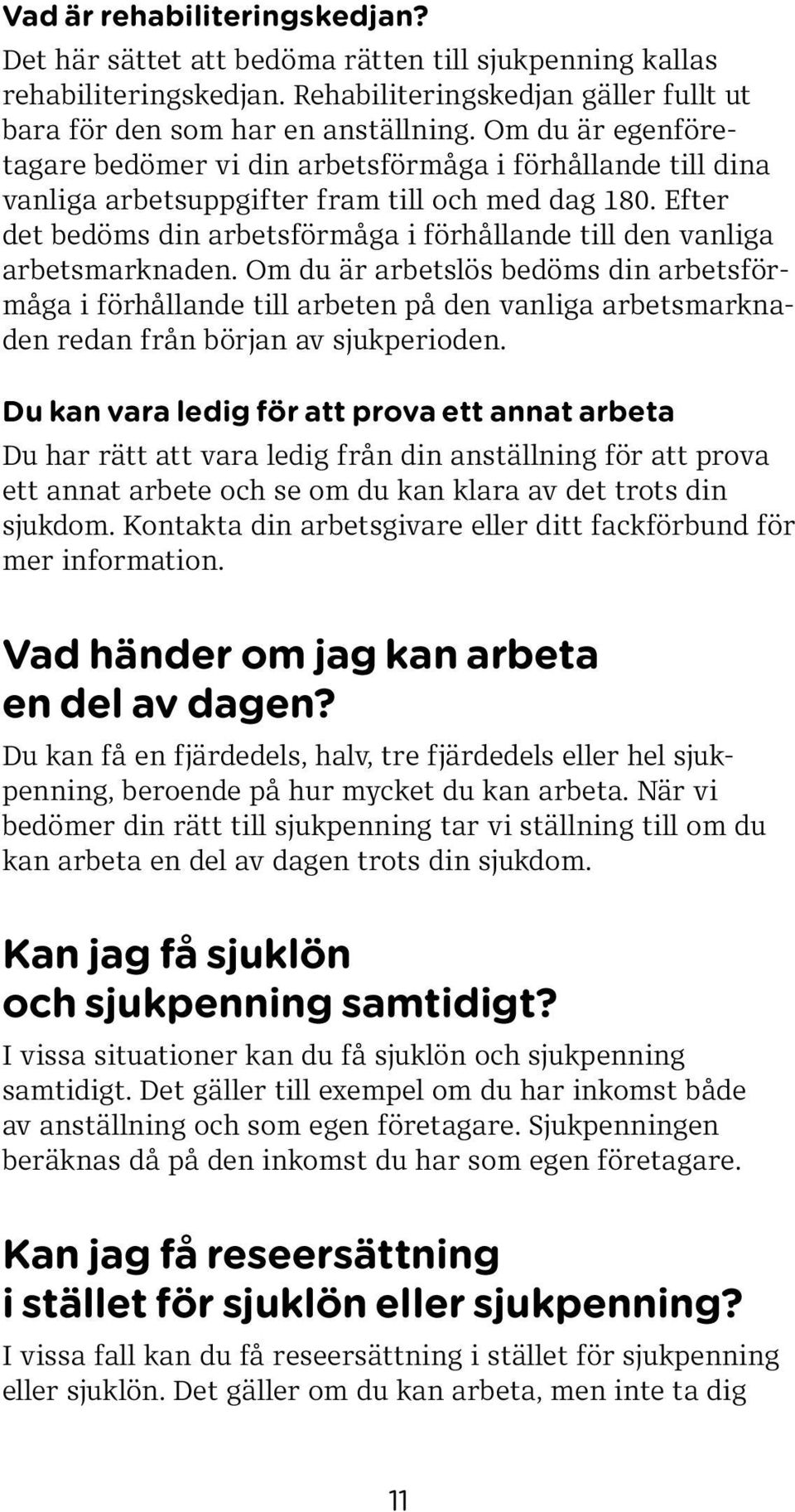 Efter det bedöms din arbetsförmåga i förhållande till den vanliga arbetsmarknaden.