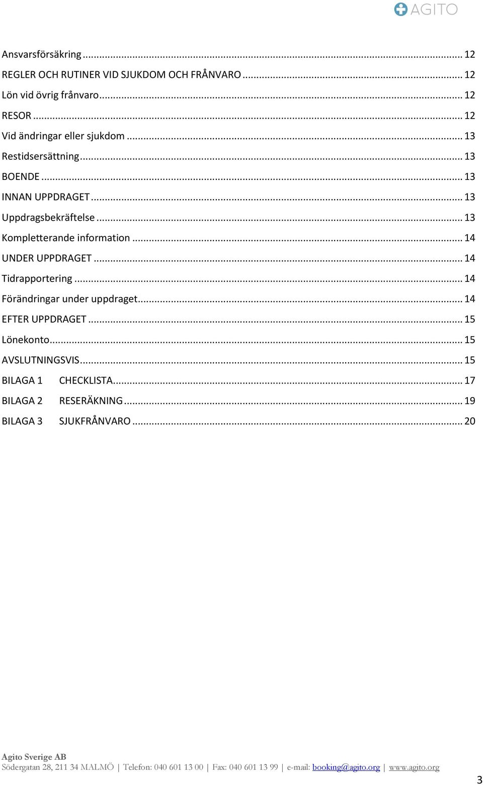 .. 13 Kompletterande information... 14 UNDER UPPDRAGET... 14 Tidrapportering... 14 Förändringar under uppdraget.