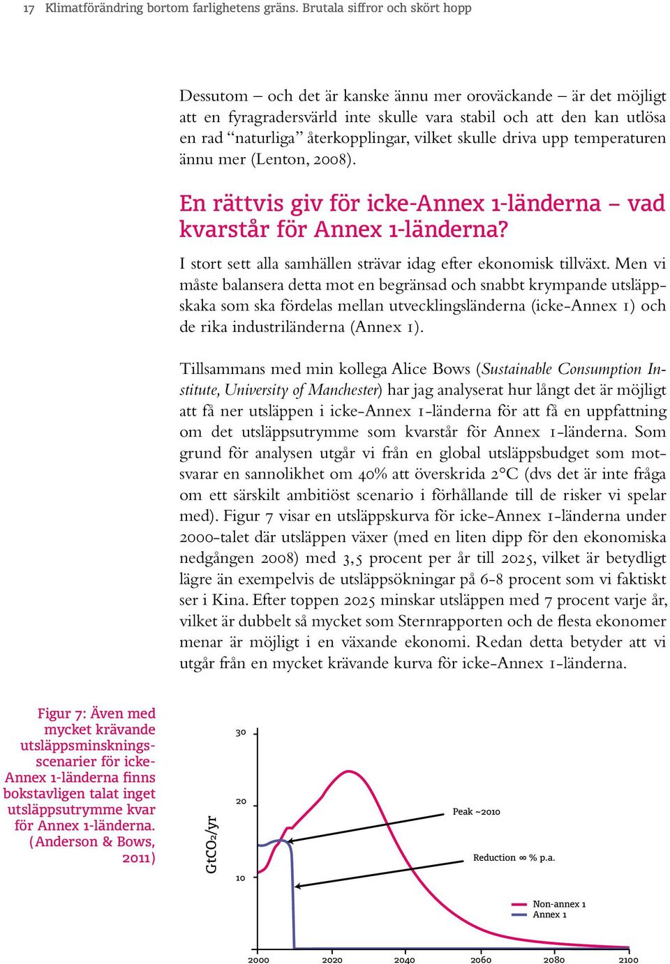 vilket skulle driva upp temperaturen ännu mer (Lenton, 2008). En rättvis giv för icke-annex 1-länderna vad kvarstår för Annex 1-länderna?