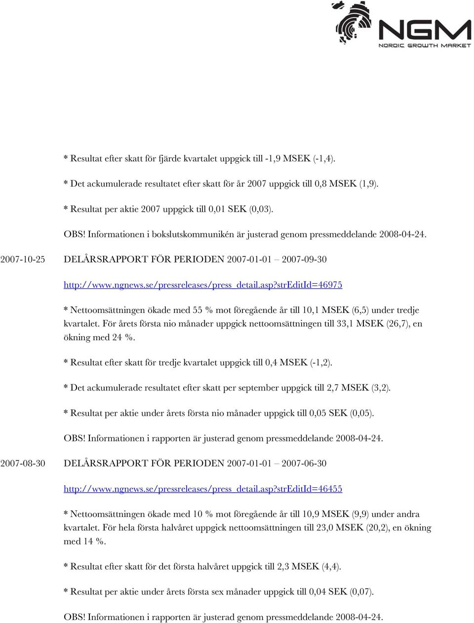 2007-10-25 DELÅRSRAPPORT FÖR PERIODEN 2007-01-01 2007-09-30 http://www.ngnews.se/pressreleases/press_detail.asp?