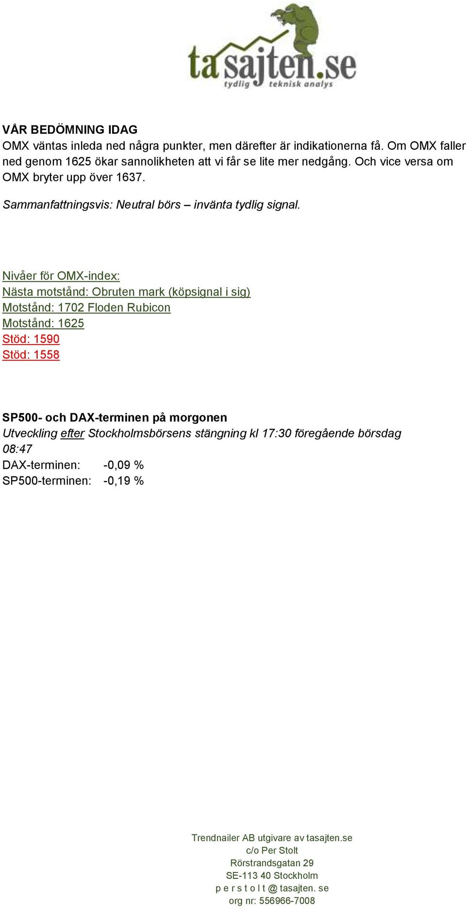 Sammanfattningsvis: Neutral börs invänta tydlig signal.