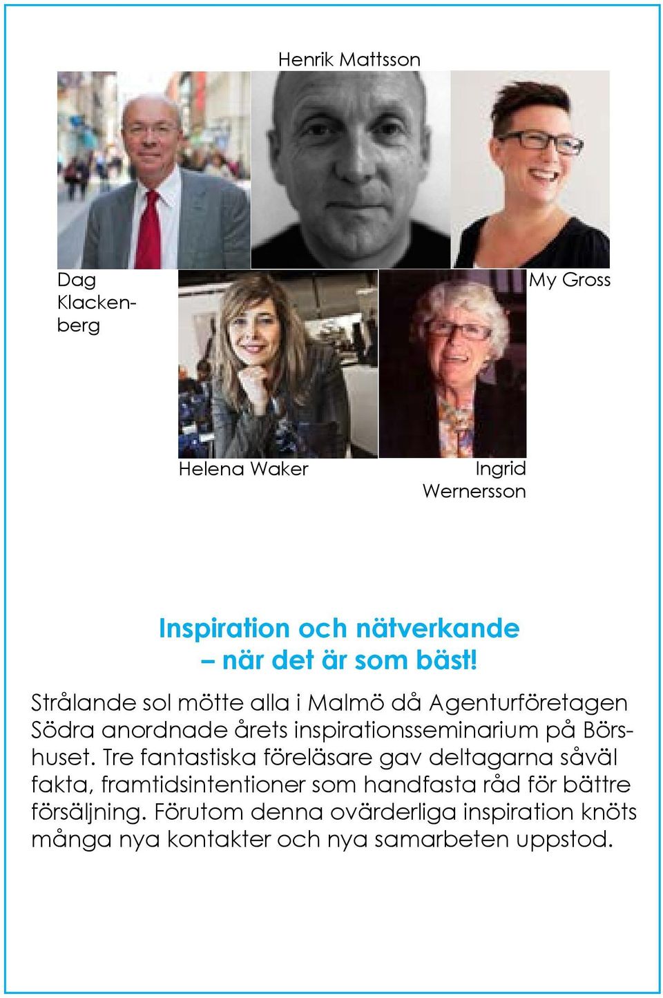 Strålande sol mötte alla i Malmö då Agenturföretagen Södra anordnade årets inspirationsseminarium på Börshuset.