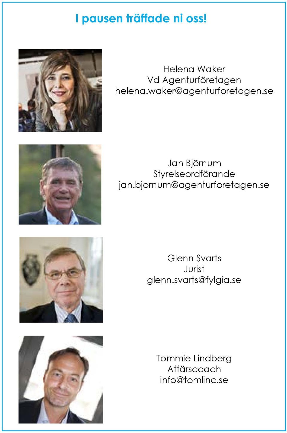 waker@agenturforetagen.se Jan Björnum Styrelseordförande jan.