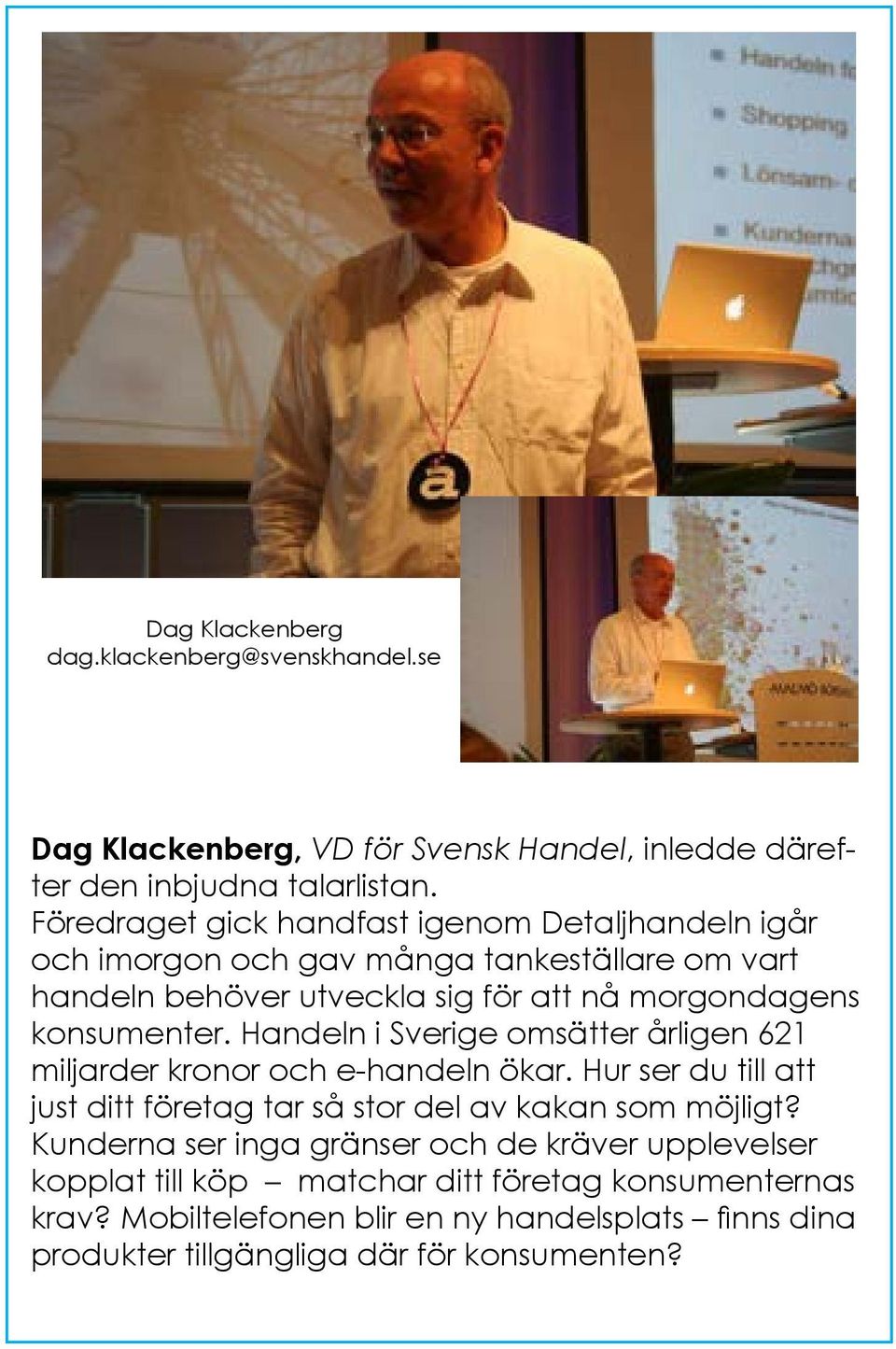 konsumenter. Handeln i Sverige omsätter årligen 621 miljarder kronor och e-handeln ökar.