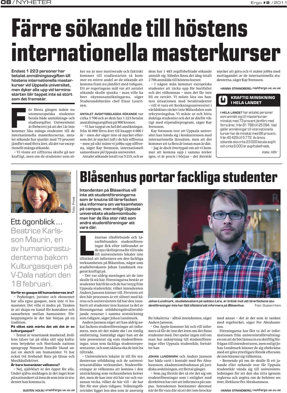 Universitetet är förberett på att det i år inte kommer lika många studenter till de internationella masterkurserna, antalet sökande har sjunkit med 75 procent jämfört med förra året, då det var