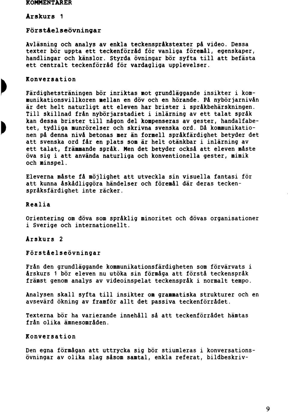 Konversation Färdighetsträningen bör inriktas not grundläggande insikter i kommunikationsvillkoren mellan en döv och en hörande.