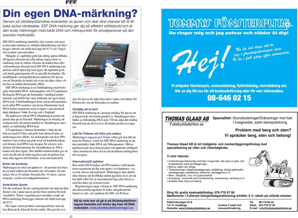 SSF DNA-märkning innehåller den senaste och mest avancerade tekniken av stöldskyddsmärkning och förebygger inbrott och stöld med upp till 83 % enl. Engelska resultat i provområden.