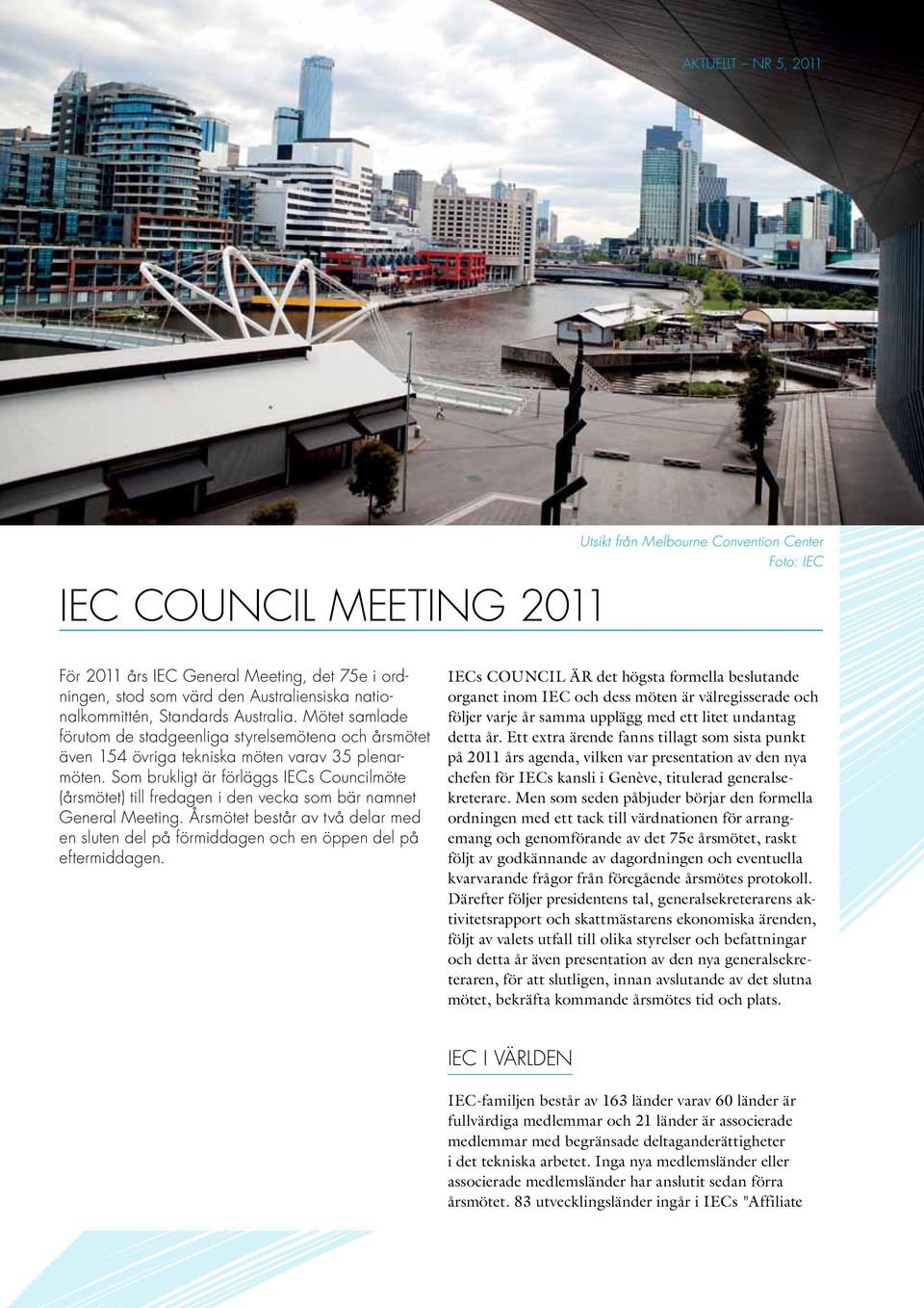 Som brukligt är förläggs IECs Councilmöte (årsmötet) till fredagen i den vecka som bär namnet General Meeting.