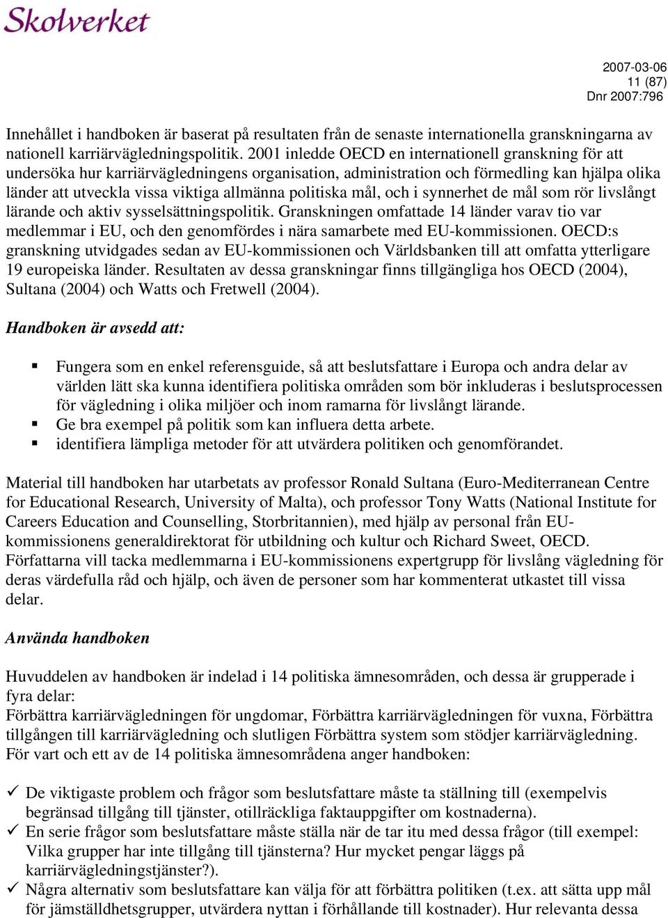 politiska mål, och i synnerhet de mål som rör livslångt lärande och aktiv sysselsättningspolitik.