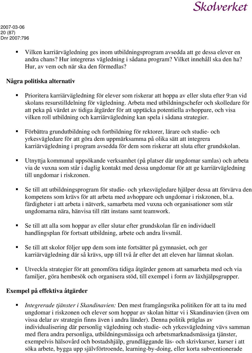 Arbeta med utbildningschefer och skolledare för att peka på värdet av tidiga åtgärder för att upptäcka potentiella avhoppare, och visa vilken roll utbildning och karriärvägledning kan spela i sådana