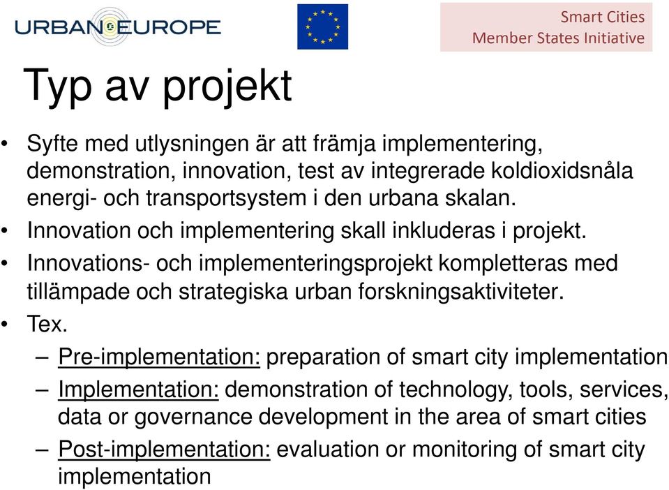 Innovations- och implementeringsprojekt kompletteras med tillämpade och strategiska urban forskningsaktiviteter. Tex.