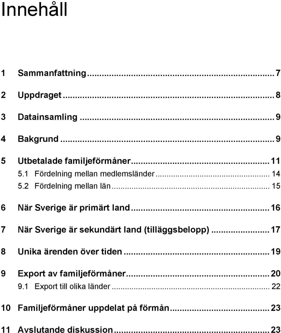 ..16 7 När Sverige är sekundärt land (tilläggsbelopp)...17 8 Unika ärenden över tiden.