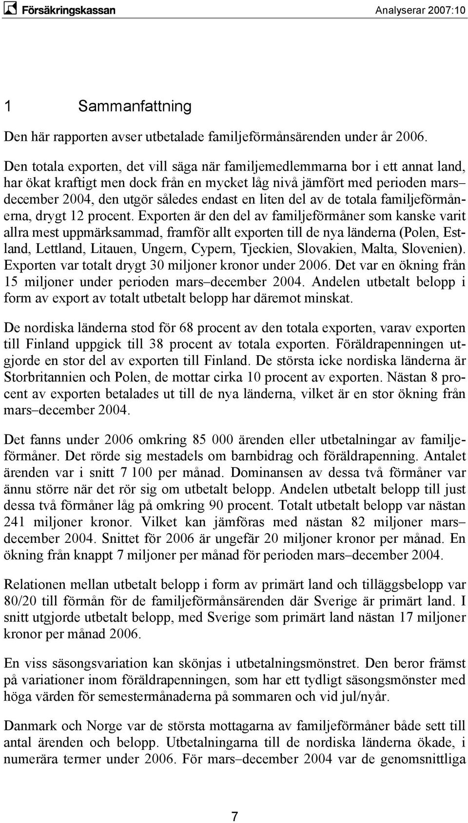 liten del av de totala familjeförmånerna, drygt 12 procent.