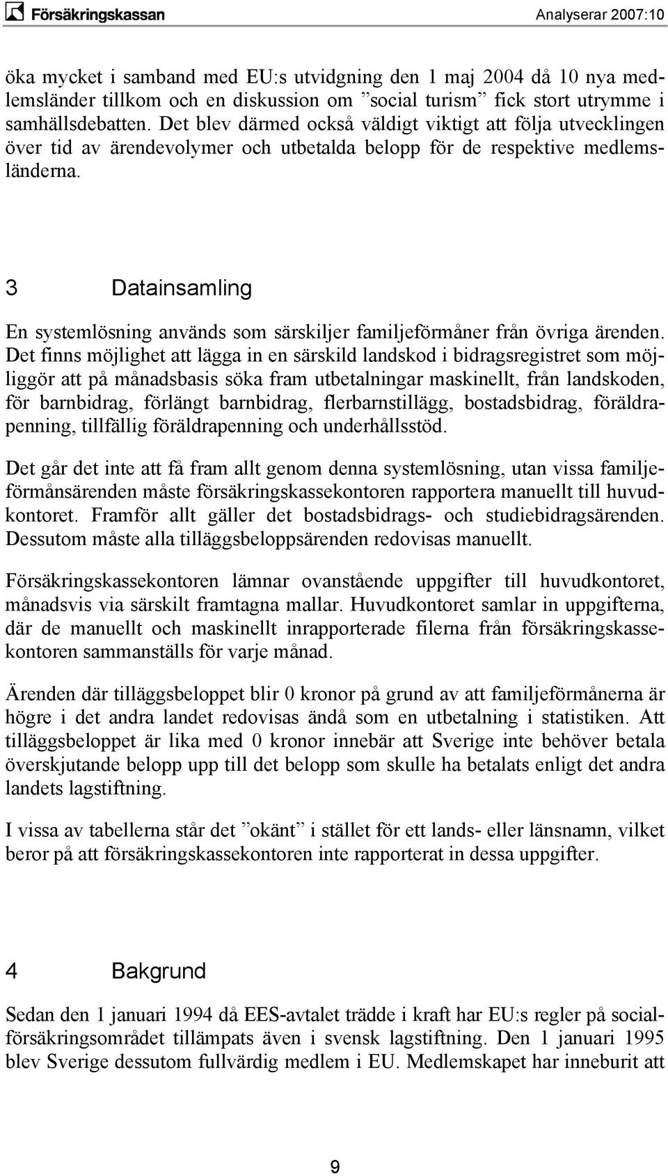 3 Datainsamling En systemlösning används som särskiljer familjeförmåner från övriga ärenden.