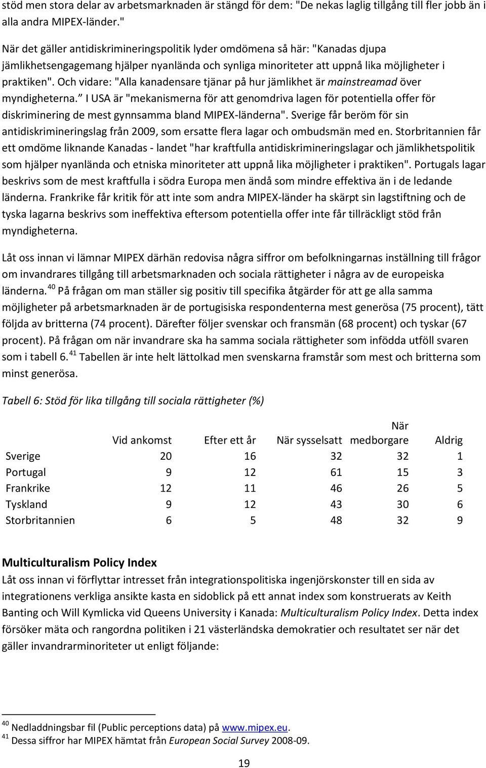 Och vidare: "Alla kanadensare tjänar på hur jämlikhet är mainstreamad över myndigheterna.