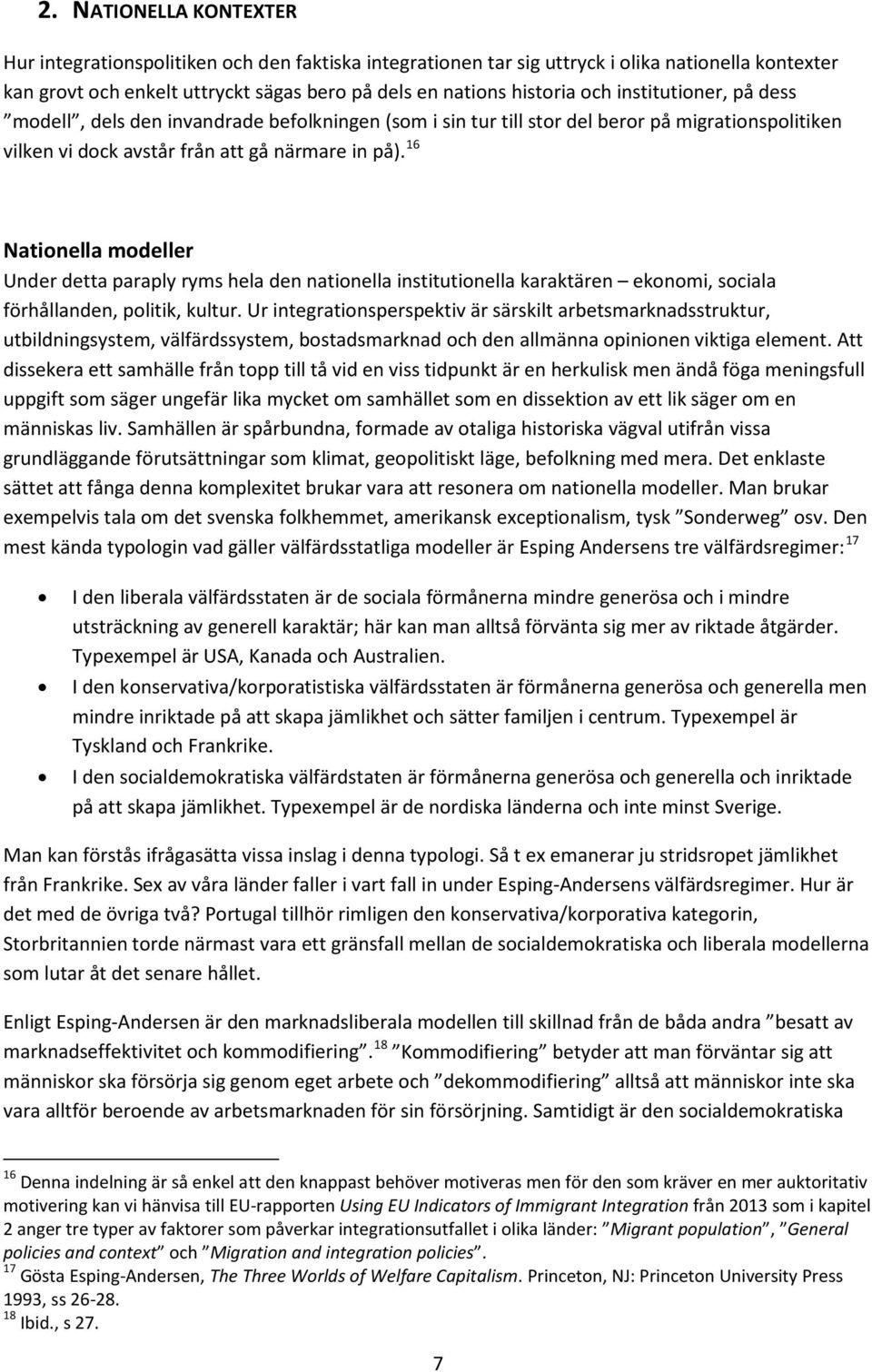 16 Nationella modeller Under detta paraply ryms hela den nationella institutionella karaktären ekonomi, sociala förhållanden, politik, kultur.