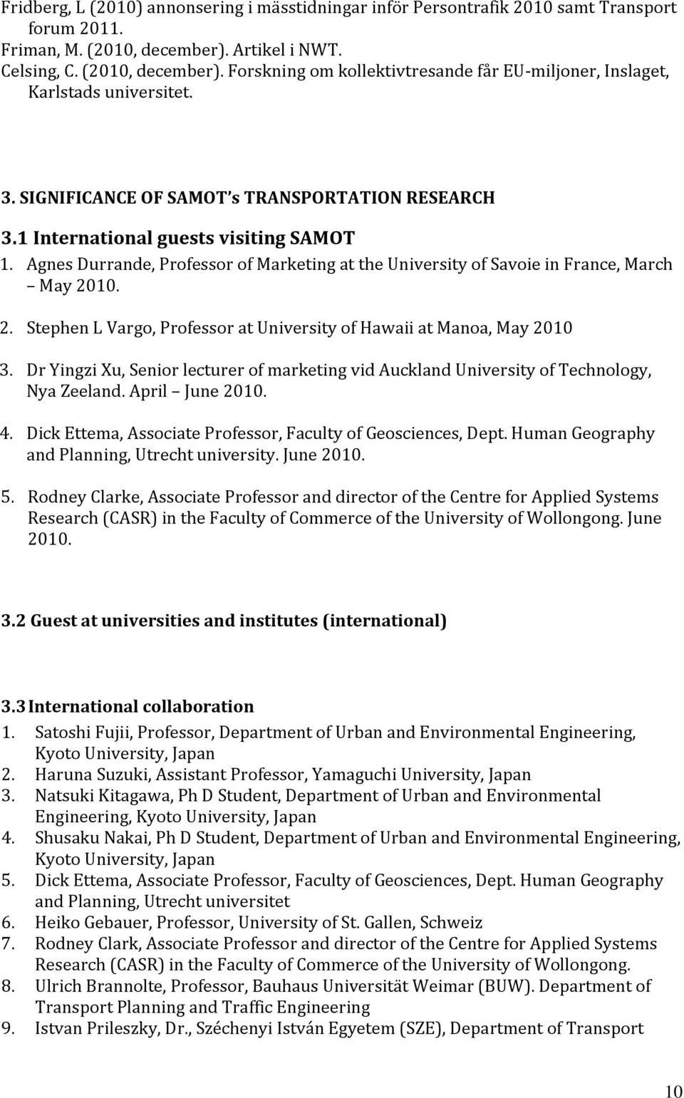 1 International guests visiting SAMOT 1. Agnes Durrande, Professor of Marketing at the University of Savoie in France, March May 20