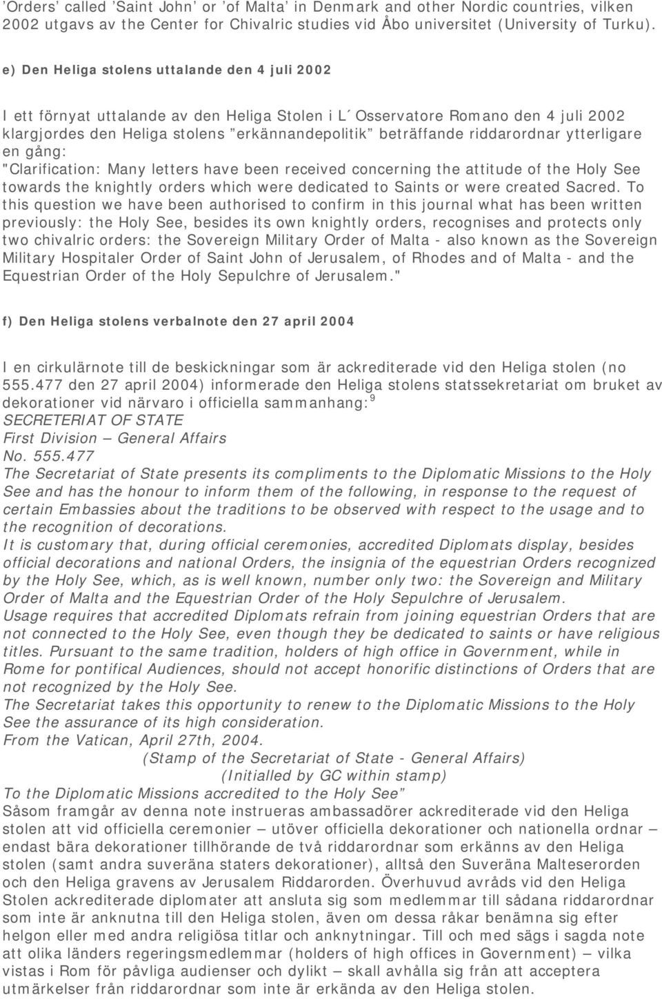 riddarordnar ytterligare en gång: "Clarification: Many letters have been received concerning the attitude of the Holy See towards the knightly orders which were dedicated to Saints or were created