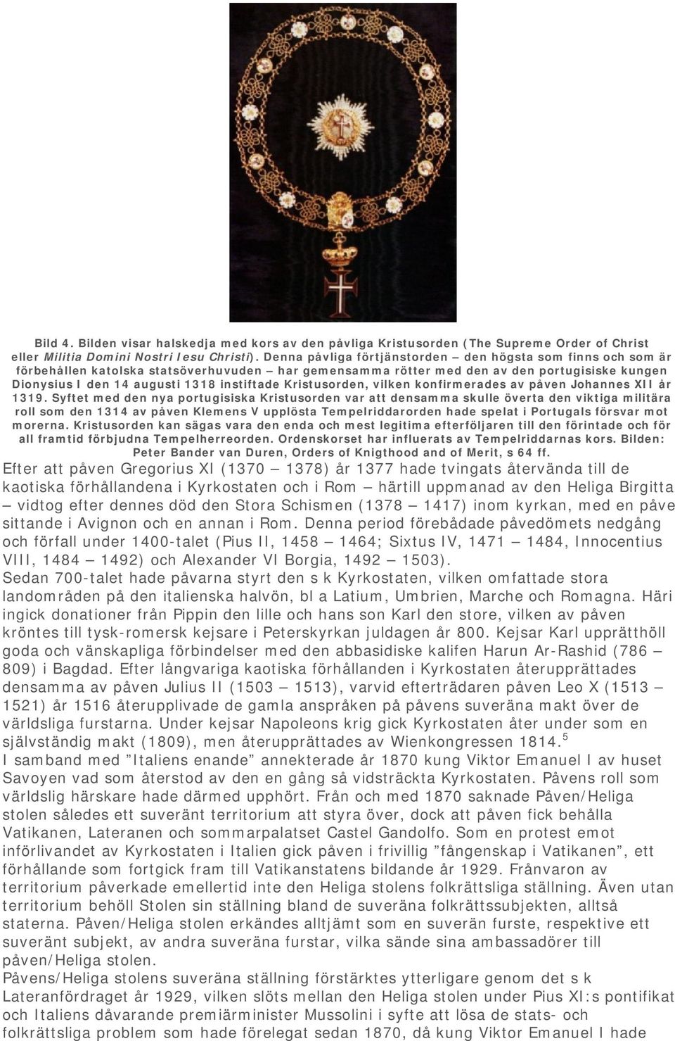Kristusorden, vilken konfirmerades av påven Johannes XII år 1319.