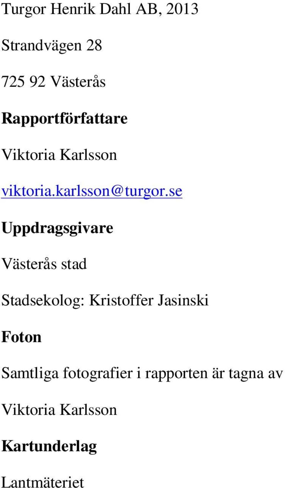 se Uppdragsgivare Västerås stad Stadsekolog: Kristoffer Jasinski