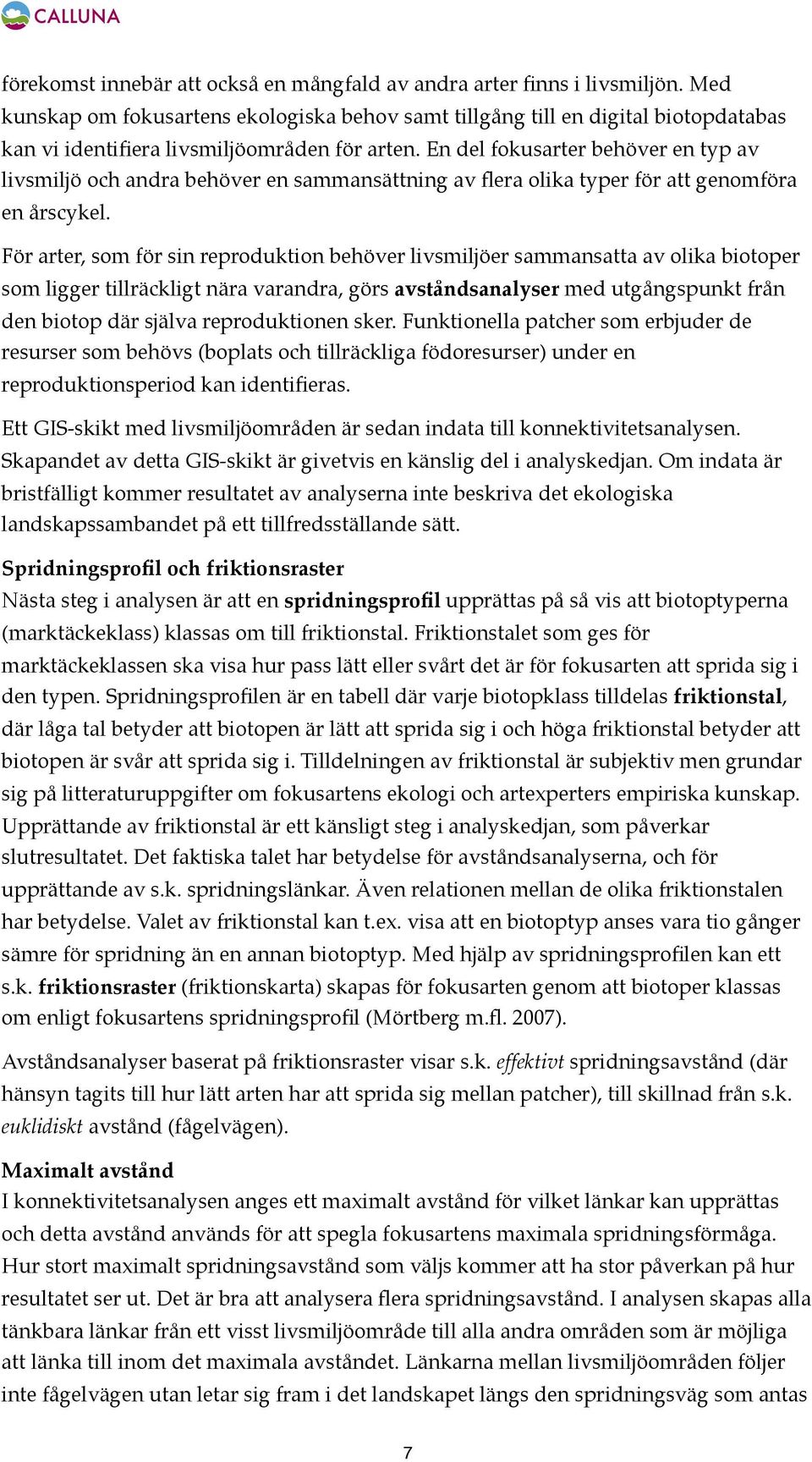 En del fokusarter behöver en typ av livsmiljö och andra behöver en sammansättning av flera olika typer för att genomföra en årscykel.