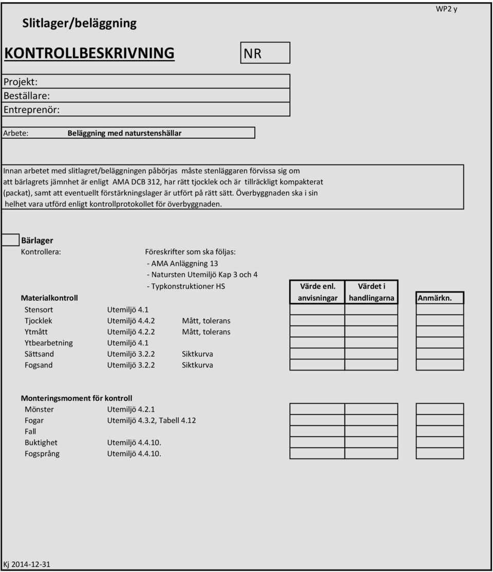 Överbyggnaden ska i sin helhet vara utförd enligt kontrollprotokollet för överbyggnaden.