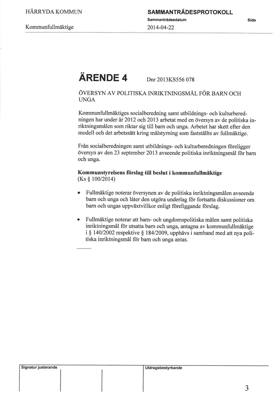 barn och unga. Arbetet har skett efter den modell och det arbetssätt kring målstyrning som fastställts av fullmáktige.