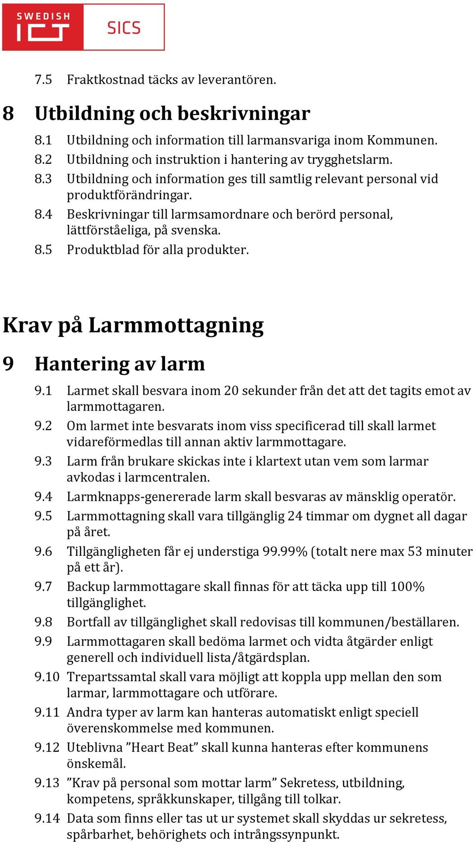 1 Larmet skall besvara inom 20 sekunder från det att det tagits emot av larmmottagaren. 9.