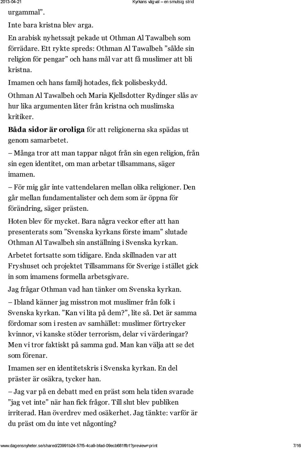 Othman Al Tawalbeh och Maria Kjellsdotter Rydinger slås av hur lika argumenten låter från kristna och muslimska kritiker. Båda sidor är oroliga för att religionerna ska spädas ut genom samarbetet.