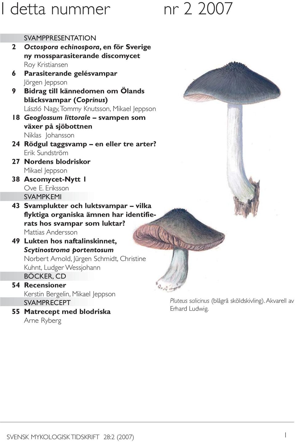 Erik Sundström 27 Nordens blodriskor Mikael Jeppson 38 Ascomycet-Nytt 1 Ove E.