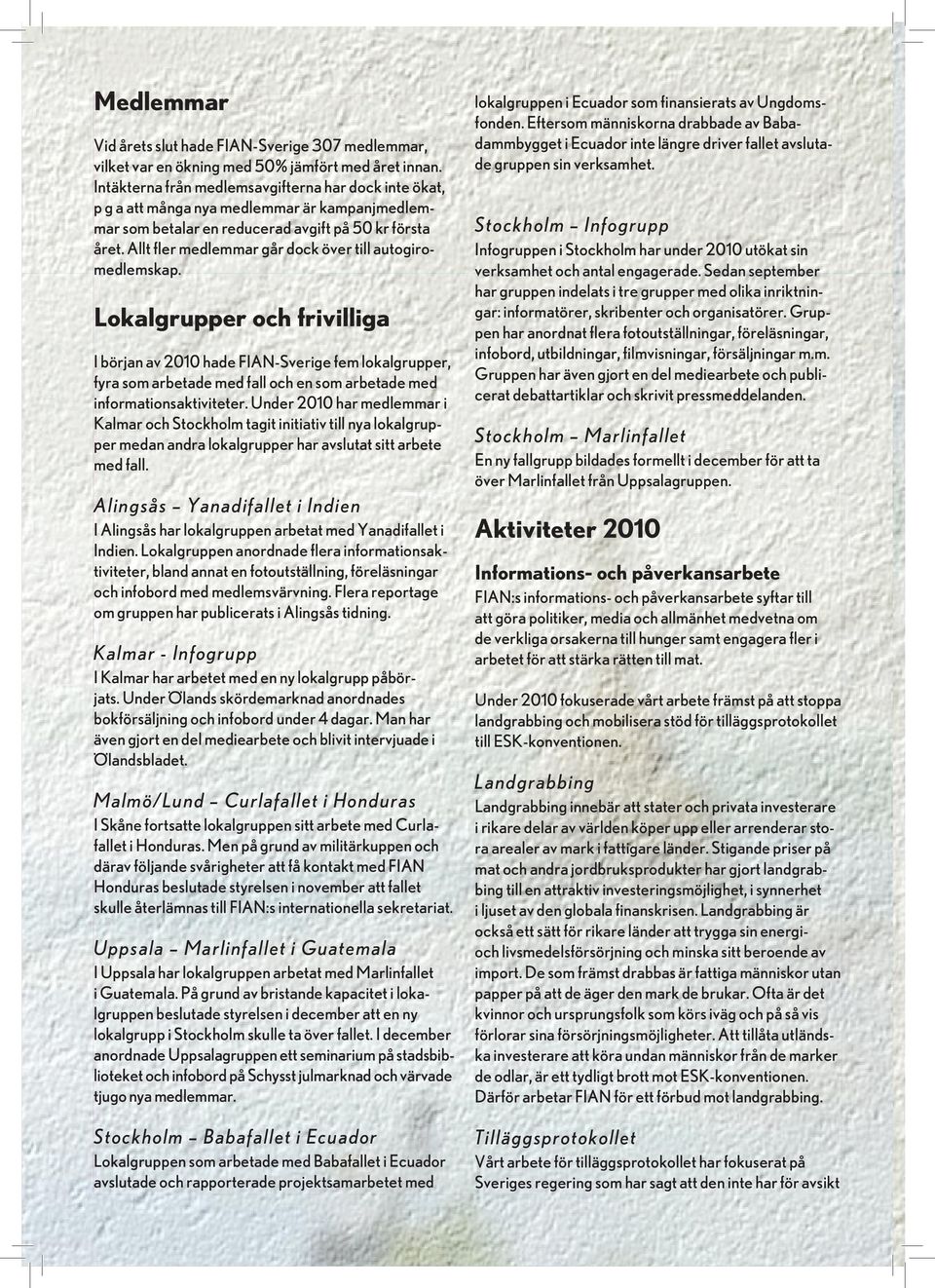 Allt fler medlemmar går dock över till autogiromedlemskap.