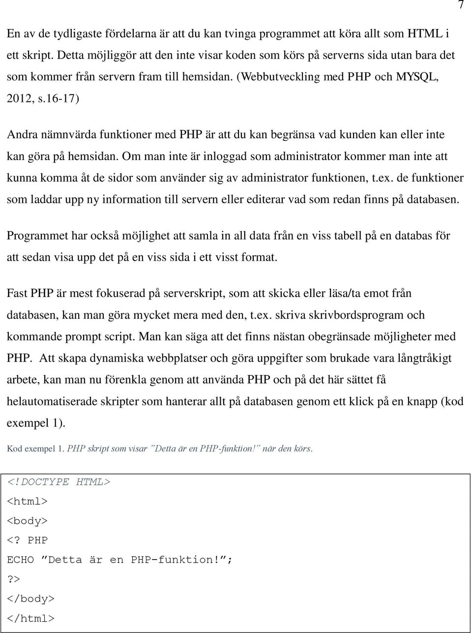 16-17) Andra nämnvärda funktioner med PHP är att du kan begränsa vad kunden kan eller inte kan göra på hemsidan.