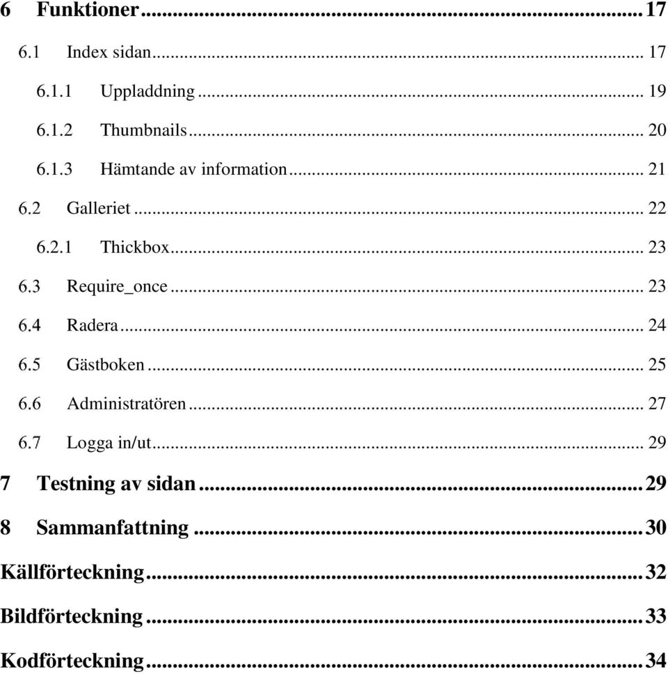 .. 25 Administratören... 27 Logga in/ut... 29 7 Testning av sidan... 29 8 Sammanfattning.