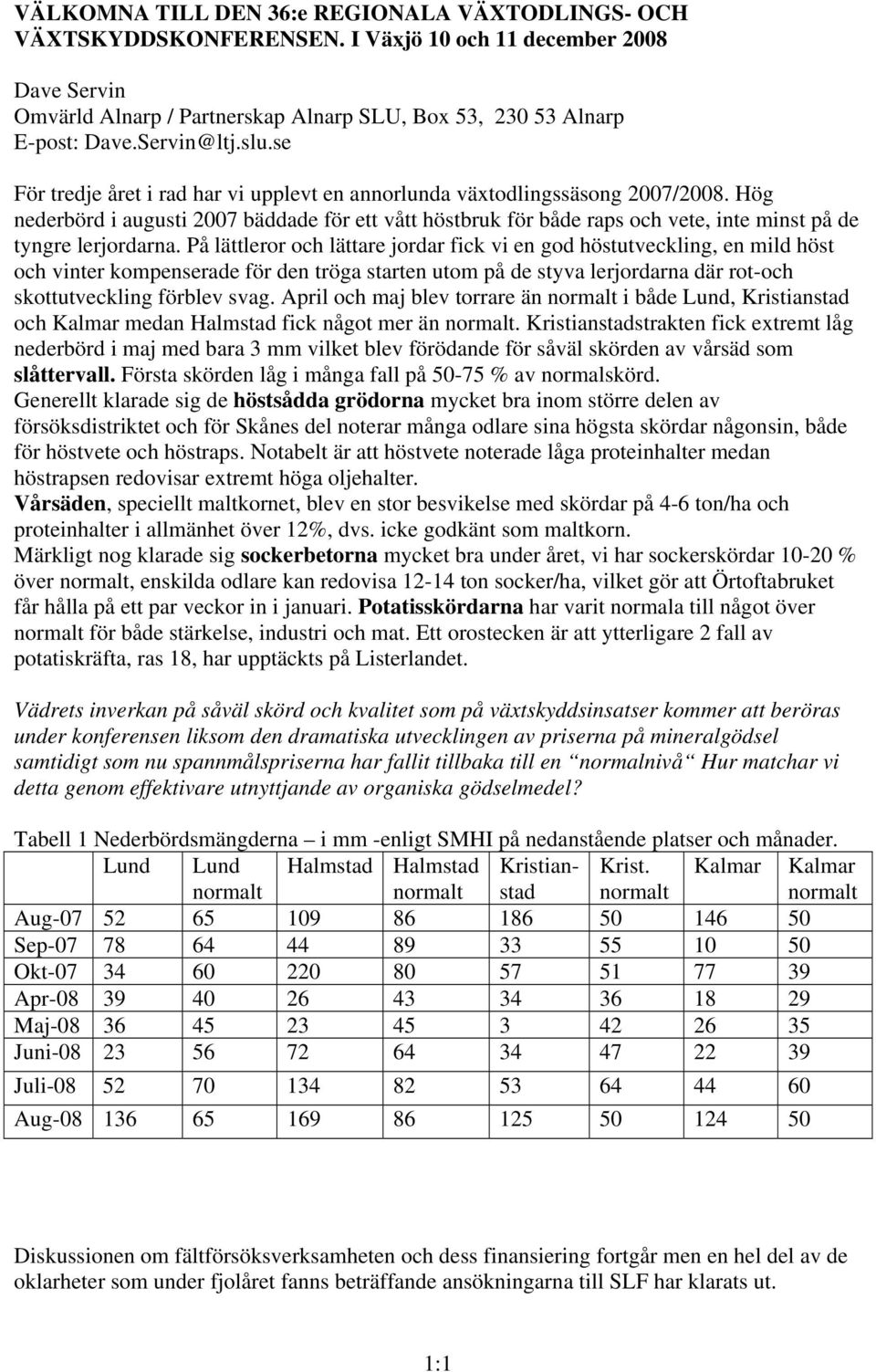 Hög nederbörd i augusti 2007 bäddade för ett vått höstbruk för både raps och vete, inte minst på de tyngre lerjordarna.