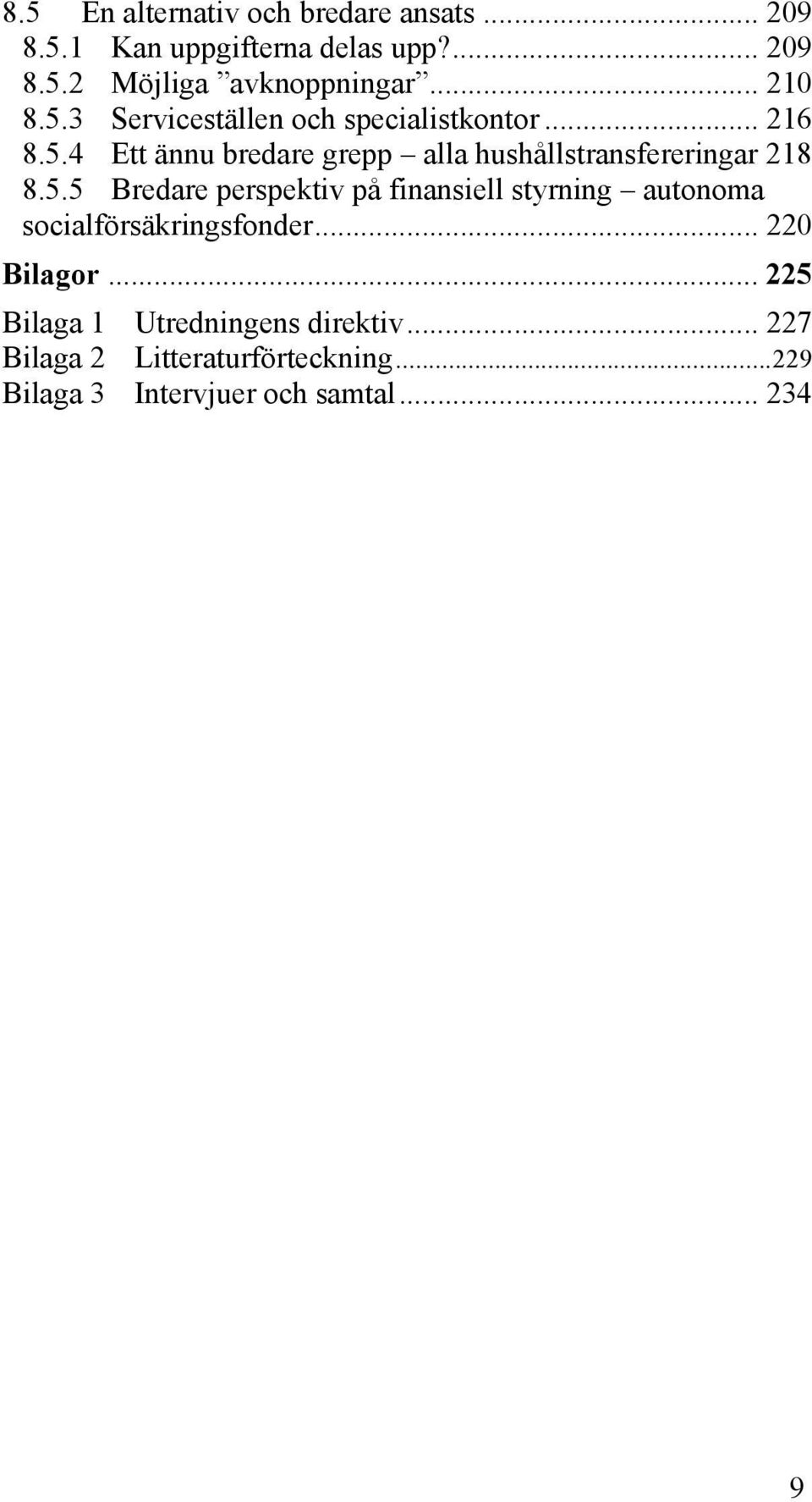 5.5 Bredare perspektiv på finansiell styrning autonoma socialförsäkringsfonder... 220 Bilagor.