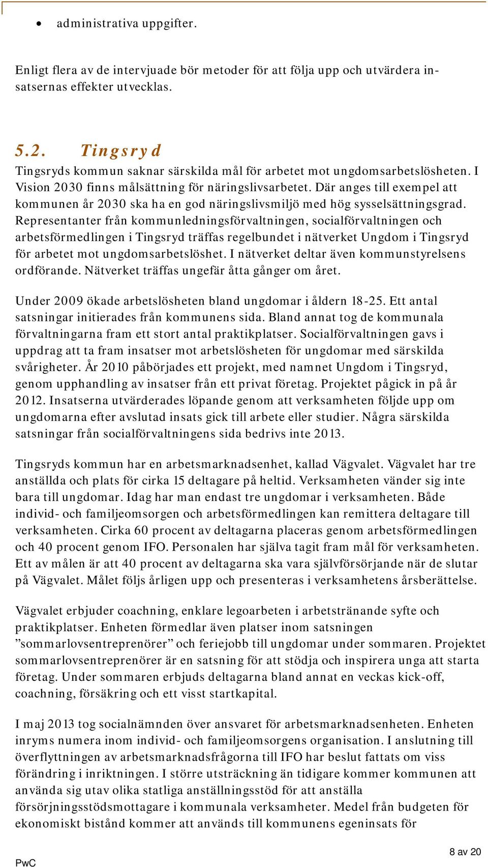 Där anges till exempel att kommunen år 2030 ska ha en god näringslivsmiljö med hög sysselsättningsgrad.