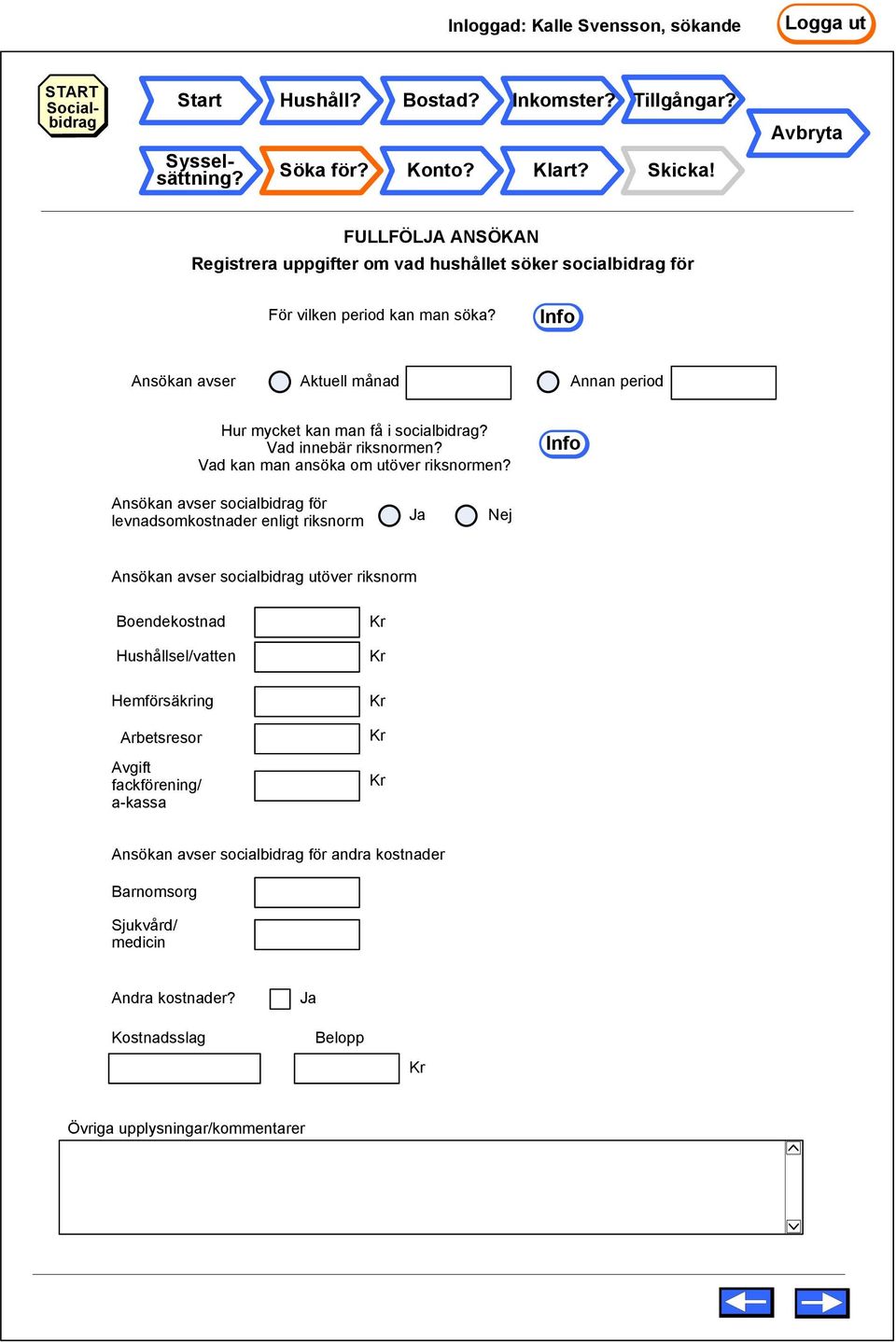 Info Ansökan avser Aktuell månad Annan period Hur mycket kan man få i socialbidrag? Vad innebär riksnormen? Vad kan man ansöka om utöver riksnormen?