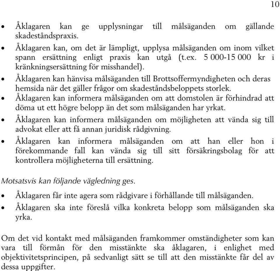 Åklagaren kan informera målsäganden om att domstolen är förhindrad att döma ut ett högre belopp än det som målsäganden har yrkat.