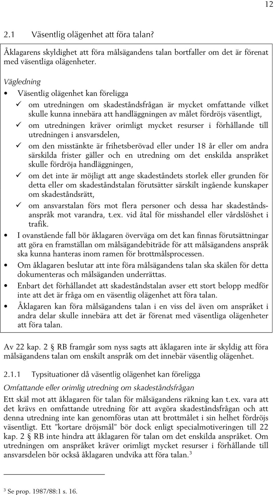 kräver orimligt mycket resurser i förhållande till utredningen i ansvarsdelen, om den misstänkte är frihetsberövad eller under 18 år eller om andra särskilda frister gäller och en utredning om det