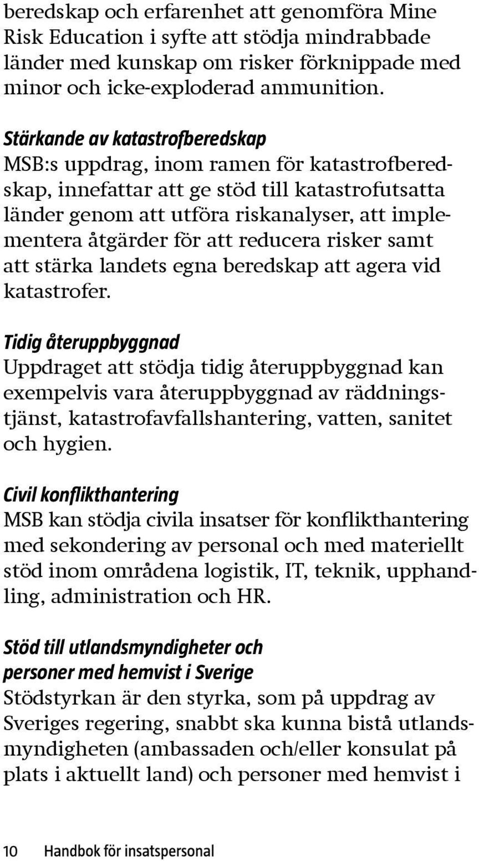 reducera risker samt att stärka landets egna beredskap att agera vid katastrofer.