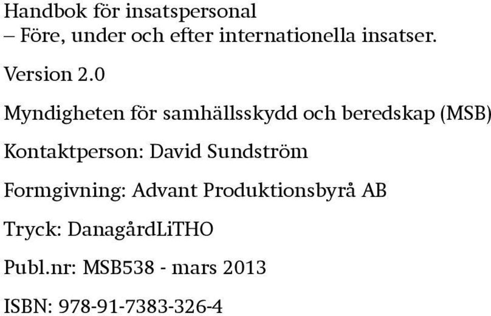 0 Myndigheten för samhällsskydd och beredskap (MSB) Kontaktperson: