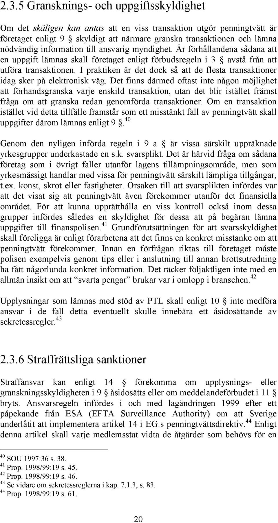 I praktiken är det dock så att de flesta transaktioner idag sker på elektronisk väg.