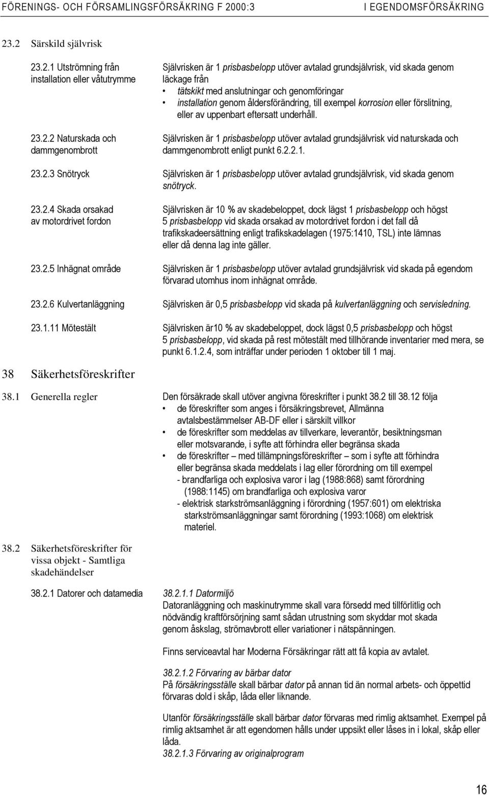 genomföringar installation genom åldersförändring, till exempel korrosion eller förslitning, eller av uppenbart eftersatt underhåll. 23