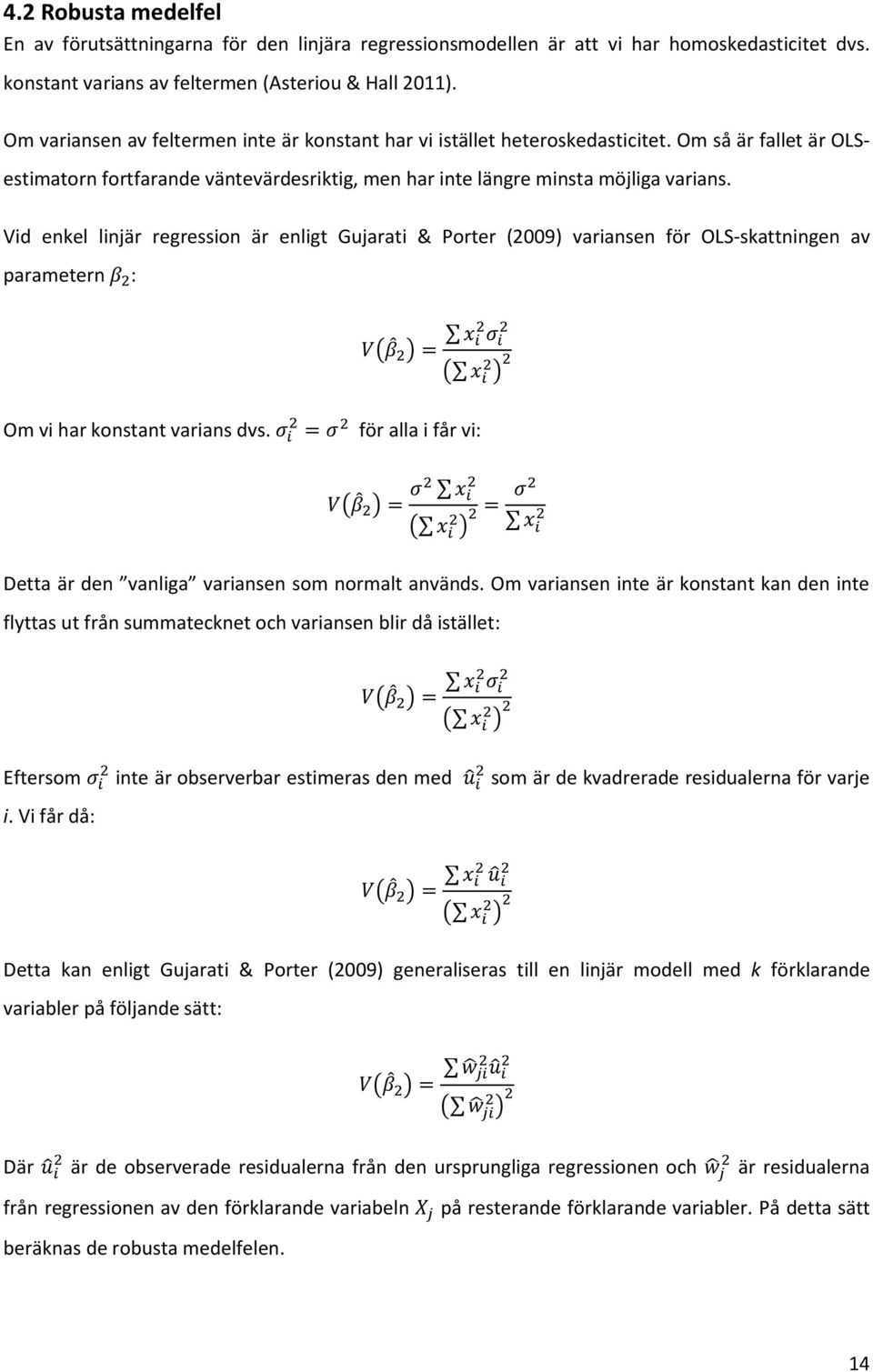 Vid enkel linjär regression är enligt Gujarati & Porter (2009) variansen för OLS-skattningen av parametern : ( ) ( ) Om vi har konstant varians dvs.