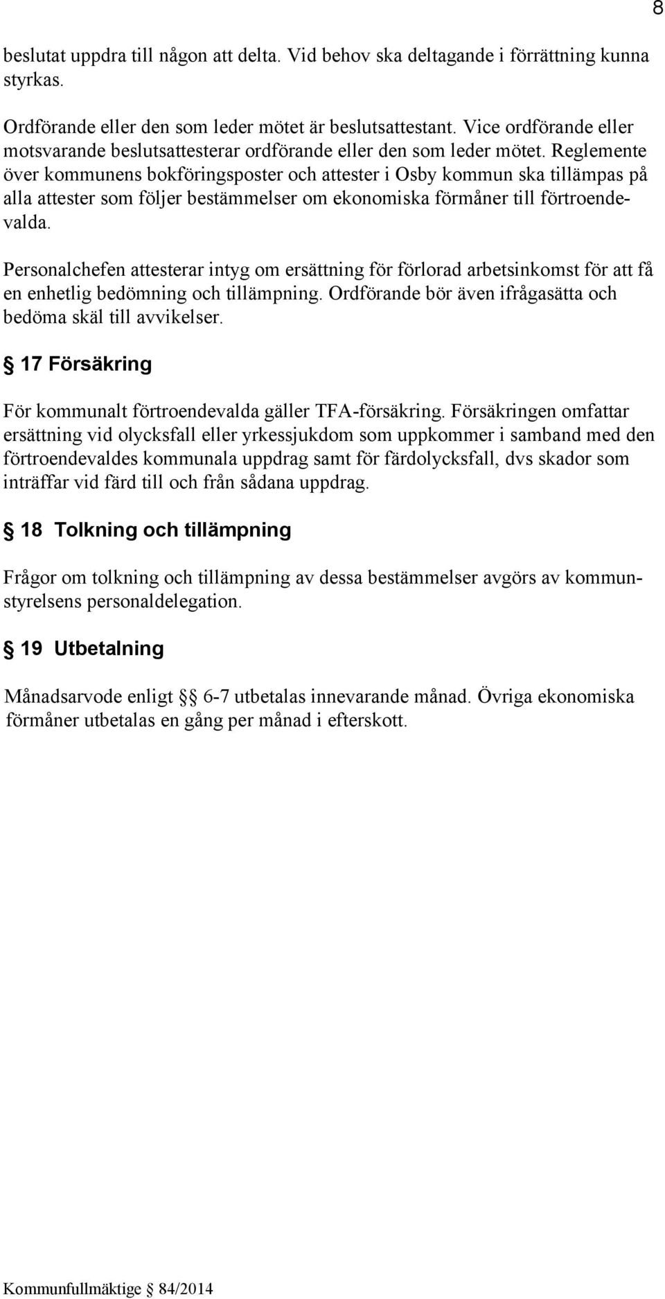 Reglemente över kommunens bokföringsposter och attester i Osby kommun ska tillämpas på alla attester som följer bestämmelser om ekonomiska förmåner till förtroendevalda.