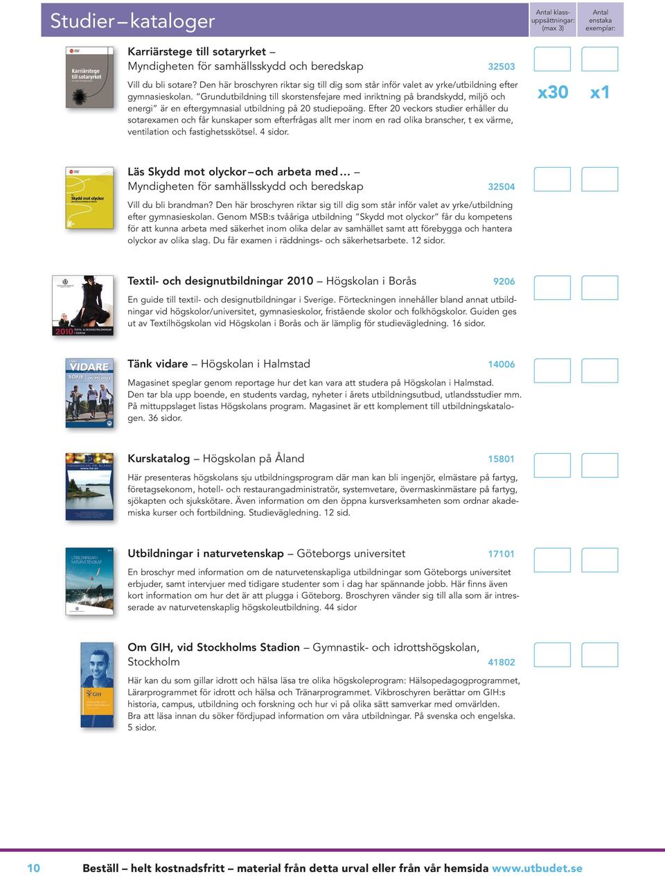 Grundutbildning till skorstensfejare med inriktning på brandskydd, miljö och energi är en eftergymnasial utbildning på 20 studiepoäng.