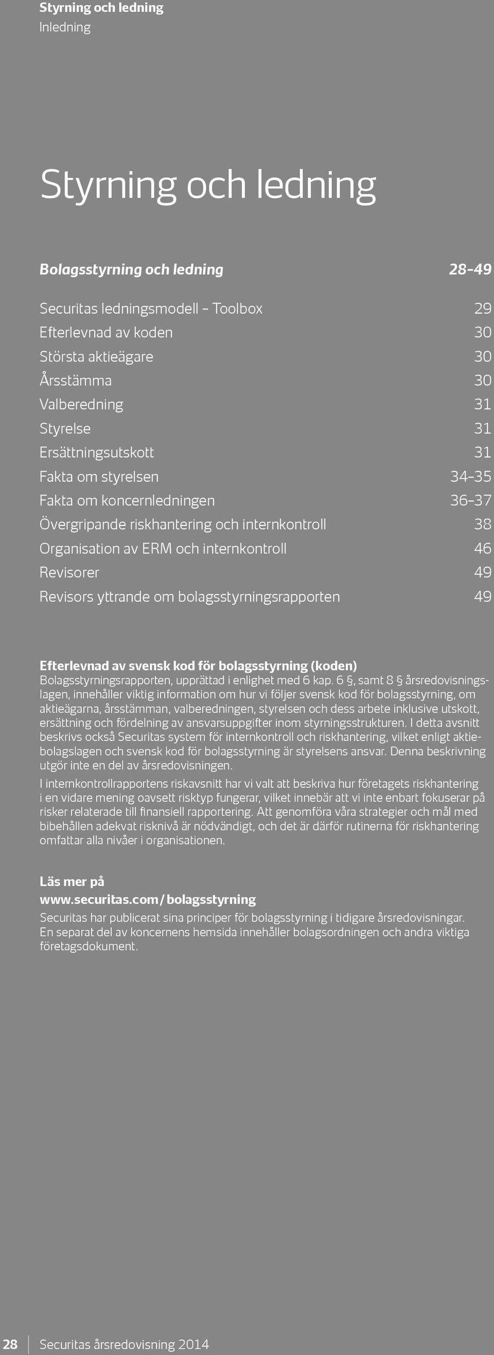 yttrande om bolagsstyrningsrapporten 49 Efterlevnad av svensk kod för bolagsstyrning (koden) Bolagsstyrningsrapporten, upprättad i enlighet med 6 kap.