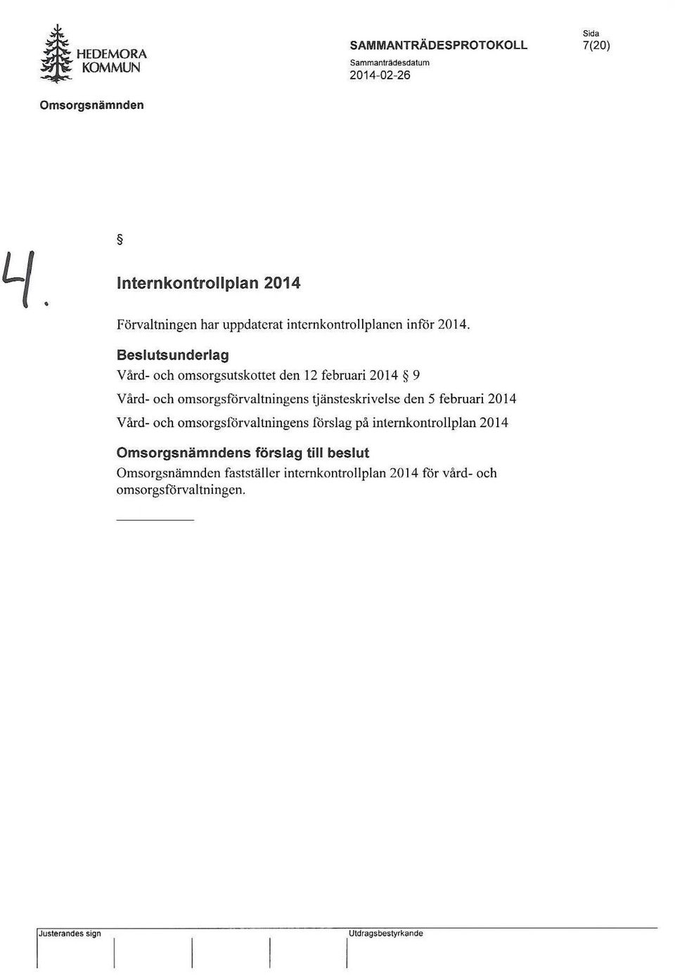 Beslutsunderlag Vård- och omsorgsutskottet den 12 februari 2014 9 Vård- och omsorgsförvaltningens ~jänsteskrivelse den 5