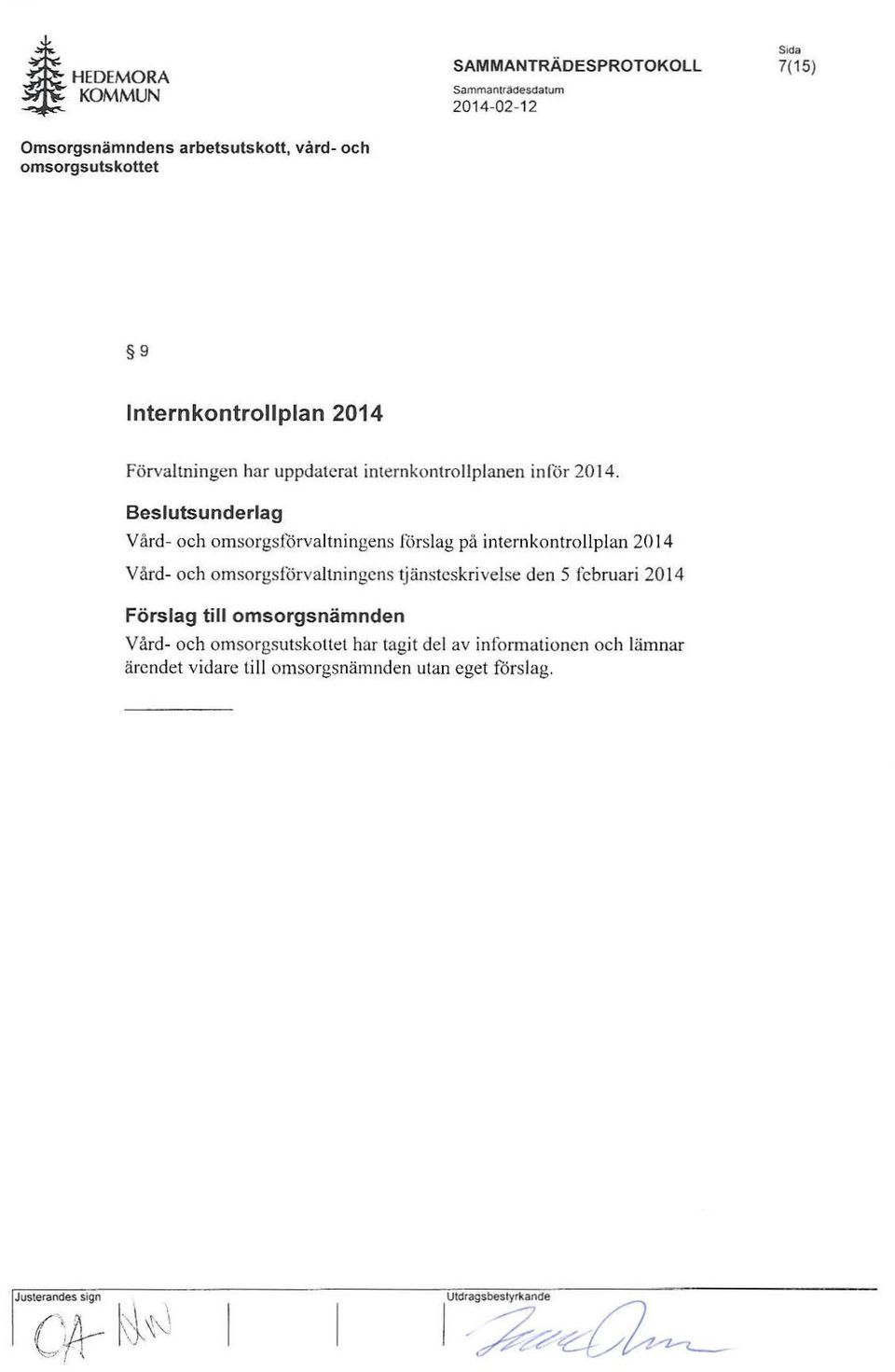 Beslutsunderlag Vård- och omsorgsförvaltningens förslag på internkontroll plan 2014 Värd- och omsorgsförvaltningcns tjänsteskrivelse den 5